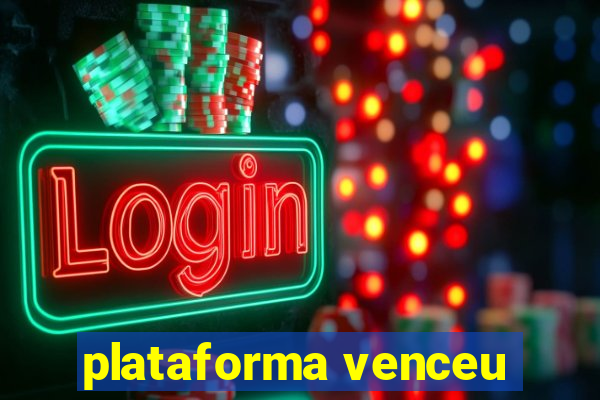 plataforma venceu